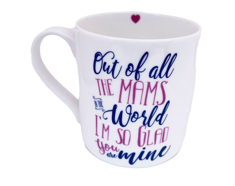 Out of all the Mams in the world I'm so Glad You're Mine